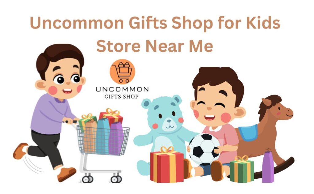 Uncommon Gifts Shop for Kids 