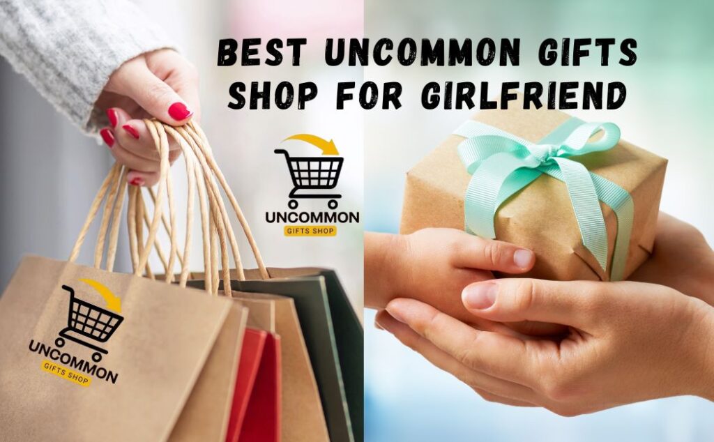 Best Uncommon Gifts Shop For Girlfriend and (UGS)