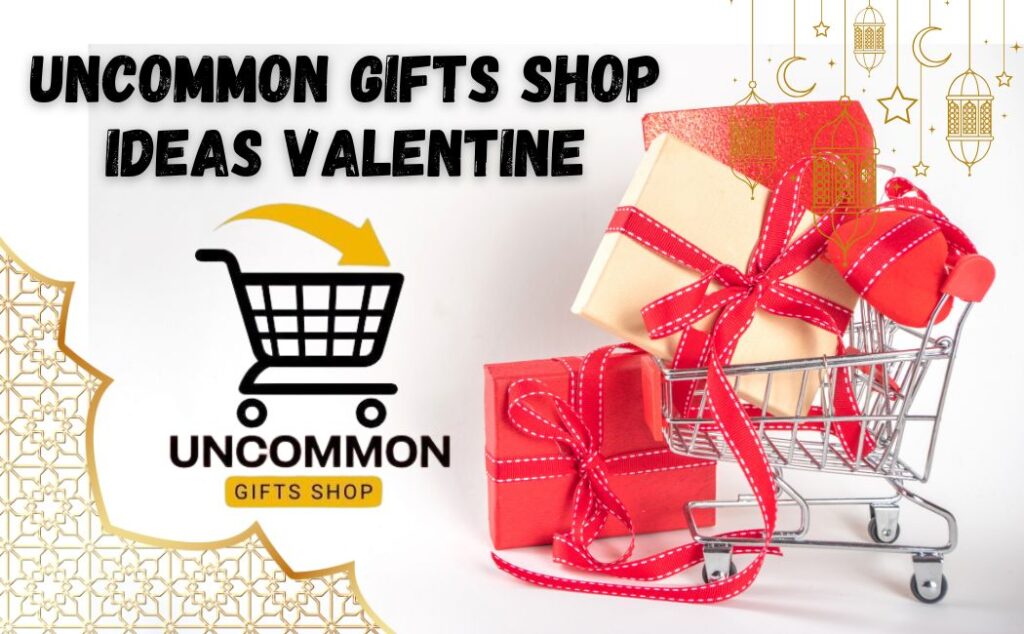 Uncommon Gifts Shop Ideas Valentine 2025